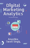Digital Marketing Analytics: The Data Behind Digital B0FDCS7B9V Book Cover