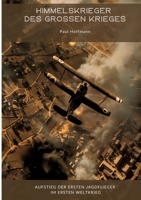 Himmelskrieger des Großen Krieges: Aufstieg der ersten Jagdflieger im Ersten Weltkrieg (German Edition) 3384361091 Book Cover