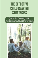 The Effective Child-Rearing Strategies: Guide To Dealing With Problems In Child Parenting: Become A Loving And Effective Single Parent null Book Cover