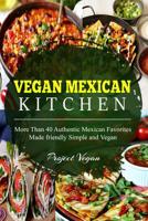 Vegan Mexican Kitchen: More Than 40 Authentic Mexican Favorites Made Simple and Vegan Friendly 109328059X Book Cover