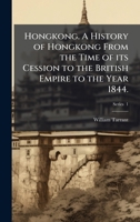 Hongkong. A History of Hongkong From the Time of its Cession to the British Empire to the Year 1844. 1024285952 Book Cover