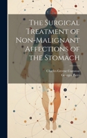 The Surgical Treatment of Non-Malignant Affections of the Stomach 1022039601 Book Cover