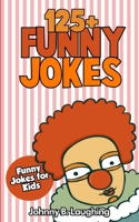 Jokes for Kids: 125+ Funny Jokes for Kids: Funny and Hilarious Jokes for Kids 1512172189 Book Cover