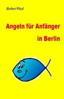 Angeln fuer Anfaenger in Berlin: Ein Ratgeber 1496121295 Book Cover