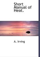 A Short Manual of Heat 0469065435 Book Cover