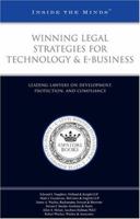 Winning Legal Strategies for Technology & e-Business: Leading Lawyers on Development, Protection, and Compliance 1596220236 Book Cover