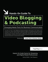 Hands-On Guide to Video Blogging and Podcasting: Emerging Media Tools for Business Communication 1138475440 Book Cover