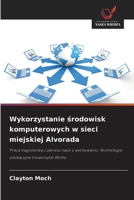 Wykorzystanie srodowisk komputerowych w sieci miejskiej Alvorada: Praca magisterska z zakresu nauk o wychowaniu: Technologie edukacyjne Uniwersytet Minho (Polish Edition) 6206811263 Book Cover