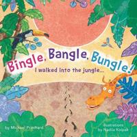 Bingle, Bangle, Bungle!: I walked into the jungle... 0578461145 Book Cover