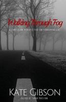 Walking Through Fog: A Christian Perspective on Fibromyalgia 1517184541 Book Cover