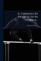 Il Gimnasta In Pratico, Ed In Teorica... 1279706848 Book Cover