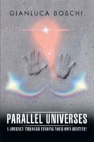 Parallel Universes: A Journey Through Finding Your Own Destiny! 1499022956 Book Cover