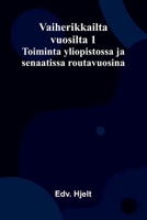 Vaiherikkailta vuosilta 1: Toiminta yliopistossa ja senaatissa routavuosina (Finnish Edition) 9377781736 Book Cover