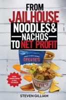From JailHouse Noodles To Nachos To Net Profit: How I Went From Cell To Sales B0G2GW2432 Book Cover
