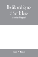 The Life and Sayings of Sam P. Jones; a Minister of the Gospel 1019209968 Book Cover