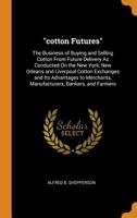 Cotton Futures: The Business Of Buying And Selling Cotton For Future Delivery 1120183200 Book Cover