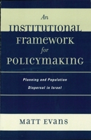 An Institutional Framework for Policymaking: Planning and Population Dispersal in Israel 0739115529 Book Cover