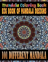 Mandala Coloring Book Big Book of Mandala Designs 101 Different Mandala: Features 101 Different Mandala Images Stress Designs Printed on Artist Quality Paper with Hardback Covers, Top Spiral Binding,  1088473423 Book Cover