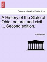 A History of the State of Ohio, natural and civil ... Second edition. 1241449856 Book Cover