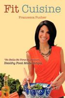 Fit Cuisine: Healthy Food Made Simple 1475907109 Book Cover