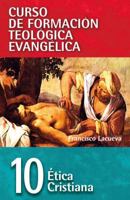 CFT 10 - Etica cristiana (Curso De Formacion Teologica Evangelica/ Curse of Evangelical Theological Formation) (Spanish Edition) 8472281760 Book Cover