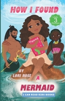 How I Found A Mermaid: Mermaids Are Real B08NR9TLWW Book Cover