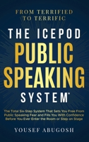 The ICEPOD Public Speaking System: The Total Six-Step System That Sets You Free From Public Speaking Fear and Fills You With Confidence Before You Ever Enter the Room or Step on Stage B0GYJDGGQ6 Book Cover