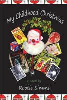 My Childhood Christmas: Christmas 1959--When Only the Strongest Kids Survived! 1500229156 Book Cover