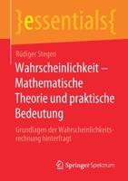 Wahrscheinlichkeit - Mathematische Theorie Und Praktische Bedeutung: Grundlagen Der Wahrscheinlichkeitsrechnung Hinterfragt 3658309296 Book Cover