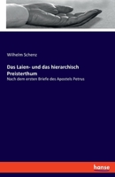 Das Laien- und das hierarchisch Preisterthum: Nach dem ersten Briefe des Apostels Petrus 3348069831 Book Cover
