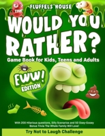 Would You Rather Game Book for Kids, Teens, and Adults - EWW Edition!: Try Not To Laugh Challenge with 200 Hilarious Questions, Silly Scenarios, and 50 Ooey-Gooey Bonus Trivia! 1914207696 Book Cover