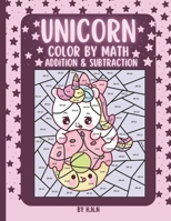 Unicorn Color by Math Addition & Subtraction: 25 Magical Unicorn Coloring Pages with Addition and Subtraction Activities. B0CV17B4XF Book Cover
