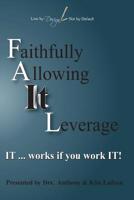 FAIL Faithfully Allowing IT Leverage: IT works If you Work It 0997690003 Book Cover
