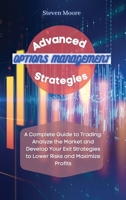 Advanced Options Management Strategies: A Complete Guide to Trading: Analyze the Market and Develop Your Exit Strategies to Lower Risks and Maximize Profits 1801456666 Book Cover