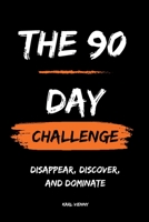 The 90 Day Challenge: Disappear, Discover, and Dominate B0C6W5QGYC Book Cover