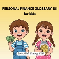 Personal Finance Glossary 101 for Kids: Simple Explanations of Fundamental Personal Finance Terms B0FD8DV86Z Book Cover