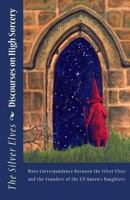 Discourses on High Sorcery: More Correspondence Between the Silver Elves and the Founders of the Elf Queen's Daughters 1478333308 Book Cover