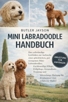 MINI-LABRADOODLE-HANDBUCH: Der vollständige Leitfaden zur Aufzucht eines glücklichen, gut erzogenen Mini-Labradoodles: Fachkundige Pflege, Fellpflege, ... und erfahrene Halter (German Edition) B0GQZHCY8R Book Cover