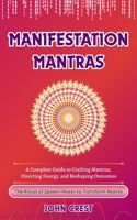 Manifestation Mantras: A Complete Guide to Crafting Mantras, Directing Energy, and Reshaping Outcomes B0FGV1XHG5 Book Cover
