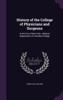 History of the College of Physicians and Surgeons in the City of New York, Medical Department of Columbia College 1014340853 Book Cover