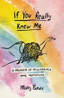 If You Really Knew Me: A Memoir of Miscarriage and Motherhood 1737207516 Book Cover