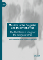Muslims in the Bulgarian and the British Press: The Multifarious Image of the Religious Other 3031711033 Book Cover
