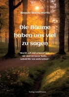 Die Bäume haben uns viel zusagen - Ein Erweckungsbuch: "Wacht auf und erkennt uns - wir sind an euerer Seite, sobald ihr uns wahrnehmt." (German Edition) 3384236203 Book Cover
