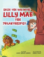 Seize the Day with Lilly Mae the Philanthropist 1917238061 Book Cover