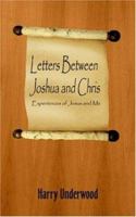 Letters Between Joshua and Chris: Experiences of Jesus and Me 1420806998 Book Cover