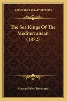 The Sea-Kings of the Mediterranean 1410209822 Book Cover