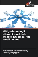 Mitigazione degli attacchi blackhole tramite IDS nelle reti mobili adhoc (Italian Edition) 6207041844 Book Cover