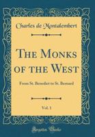 The Monks of the West From St. Benedict to St. Bernard; Volume 1 1017599432 Book Cover