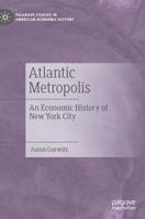Atlantic Metropolis: An Economic History of New York City 3030133516 Book Cover