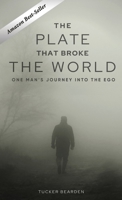 The Plate That Broke the World: One Man's Journey Into The Ego 1637920520 Book Cover